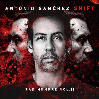 Antonio Sanchez - Shift (Bad Hombre, Vol. II) (2 x Vinyl)