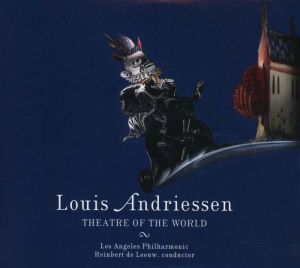 Los Angeles Philharmonic Orchestra, Reinbert de Leeuw - Louis Andriessen: Theatre Of The World (2CD)