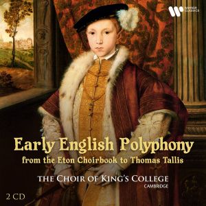 Choir Of King's College Cambridge - Early English Polyphony (From The Eton Choirbook To Thomas Tallis) (2CD)