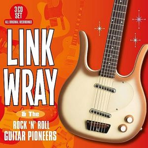 Link Wray - Link Wray and the Rock 'N' Roll Guitar Pioneers (3CD)