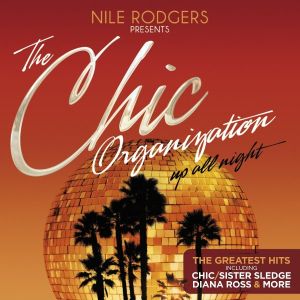 The CHIC Organization - Nile Rodgers presents: Up All Night (The Greatest Hits) (2CD)