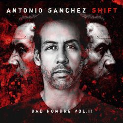 Antonio Sanchez - Shift (Bad Hombre, Vol. II) (2 x Vinyl) (LP)