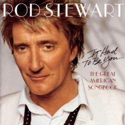 Rod Stewart - It Had To Be You... The Great American Songbook (CD)