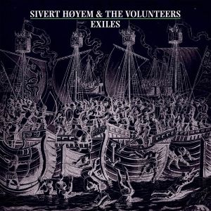 Sivert Hoyem & The Volunteers - Exiles (Vinyl)
