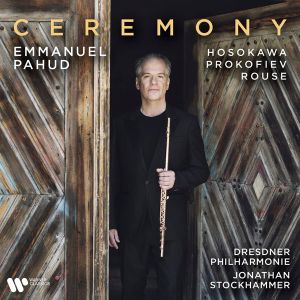 Emmanuel Pahud, Dresdner Philharmonie & Jonathan Stockhammer - Ceremony - Hosokawa, Prokofiev, Rouse (CD)
